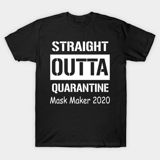 Straight Outta Quarantine Mask Maker 2020 T-Shirt by Sincu